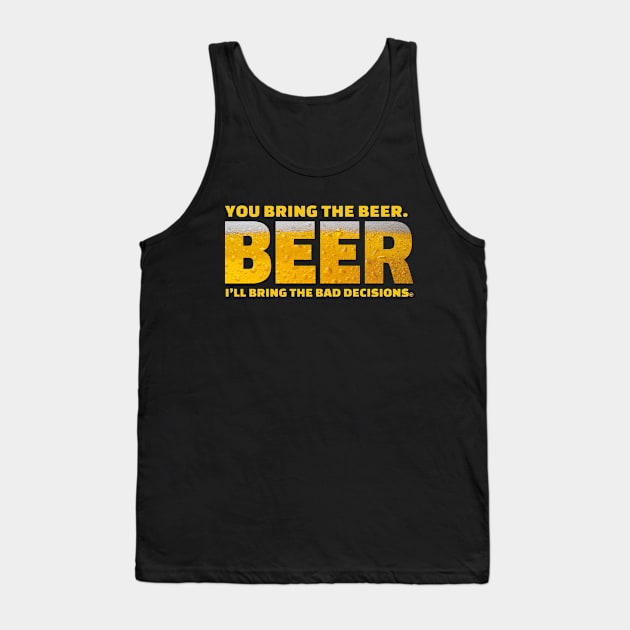 You bring the beer Tank Top by BrewWears